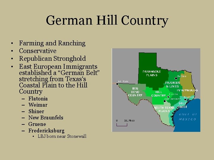 German Hill Country • • Farming and Ranching Conservative Republican Stronghold East European Immigrants