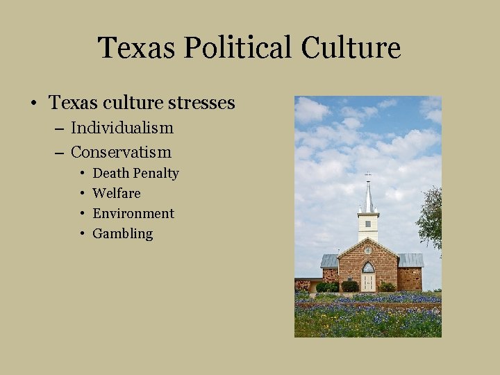 Texas Political Culture • Texas culture stresses – Individualism – Conservatism • • Death