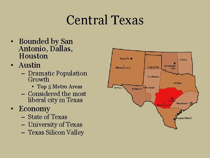 Central Texas • Bounded by San Antonio, Dallas, Houston • Austin – Dramatic Population