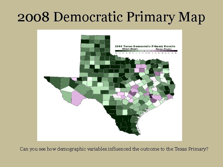 2008 Democratic Primary Map Can you see how demographic variables influenced the outcome to