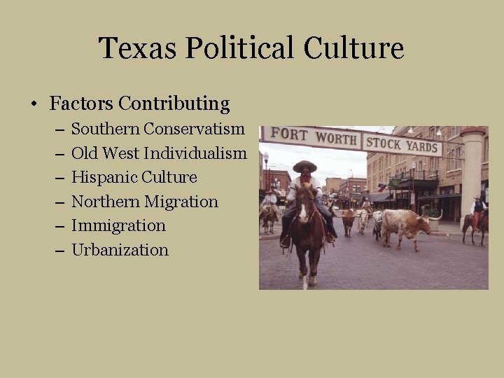 Texas Political Culture • Factors Contributing – – – Southern Conservatism Old West Individualism