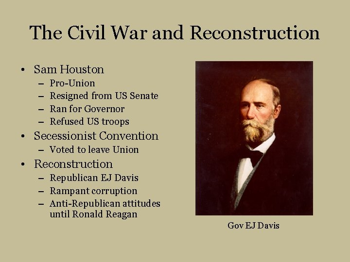 The Civil War and Reconstruction • Sam Houston – – Pro-Union Resigned from US