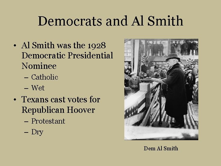 Democrats and Al Smith • Al Smith was the 1928 Democratic Presidential Nominee –