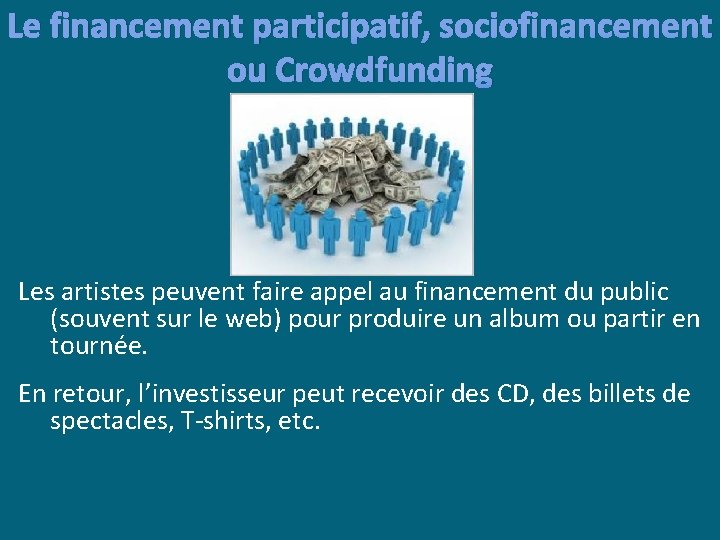 Le financement participatif, sociofinancement ou Crowdfunding Les artistes peuvent faire appel au financement du