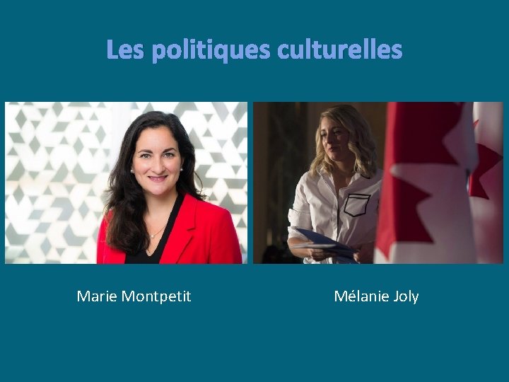 Les politiques culturelles Marie Montpetit Mélanie Joly 
