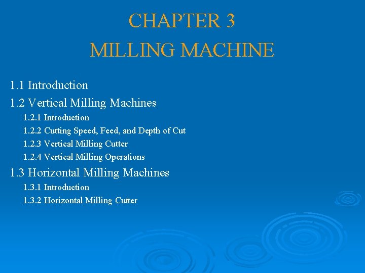 CHAPTER 3 MILLING MACHINE 1. 1 Introduction 1. 2 Vertical Milling Machines 1. 2.