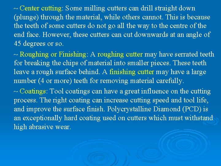 ~ Center cutting: Some milling cutters can drill straight down (plunge) through the material,