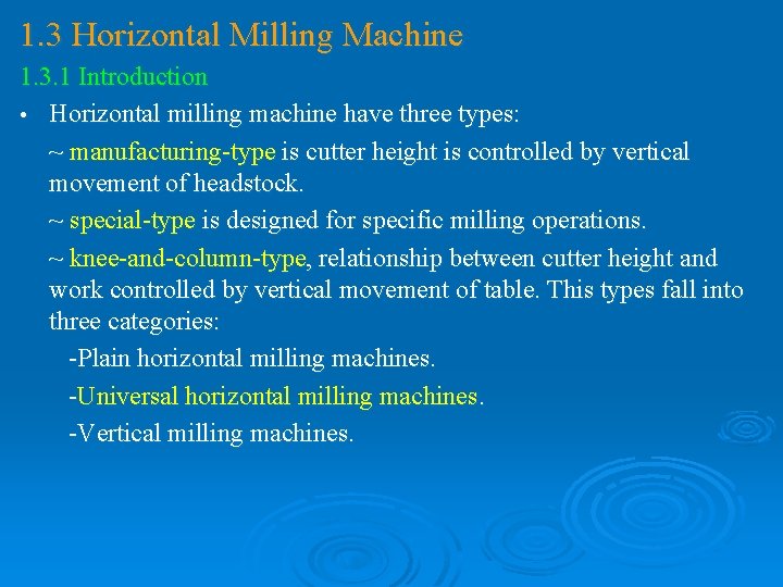 1. 3 Horizontal Milling Machine 1. 3. 1 Introduction • Horizontal milling machine have
