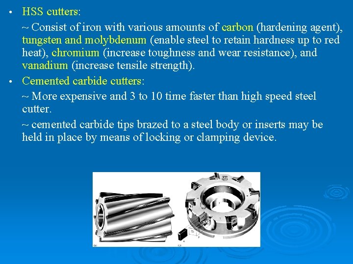 HSS cutters: ~ Consist of iron with various amounts of carbon (hardening agent), tungsten