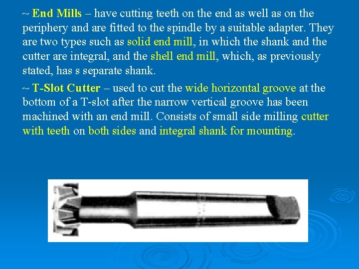 ~ End Mills – have cutting teeth on the end as well as on