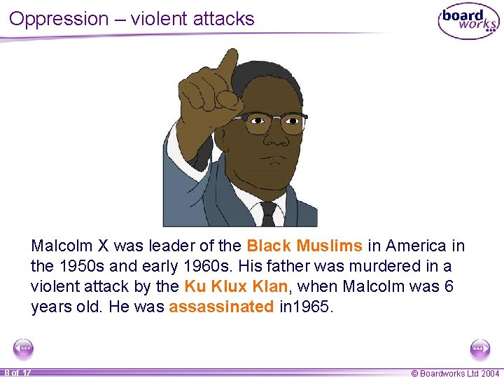 Oppression – violent attacks Malcolm X was leader of the Black Muslims in America