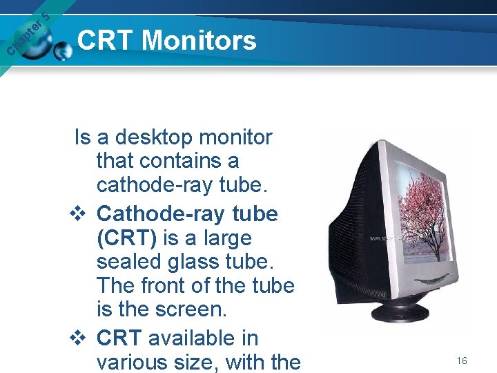 er 5 pt ha C CRT Monitors Is a desktop monitor that contains a