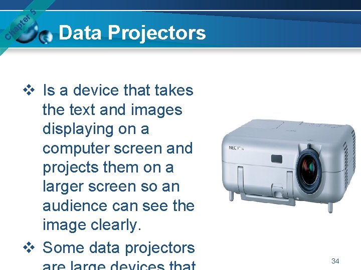 er 5 pt ha C Data Projectors v Is a device that takes the
