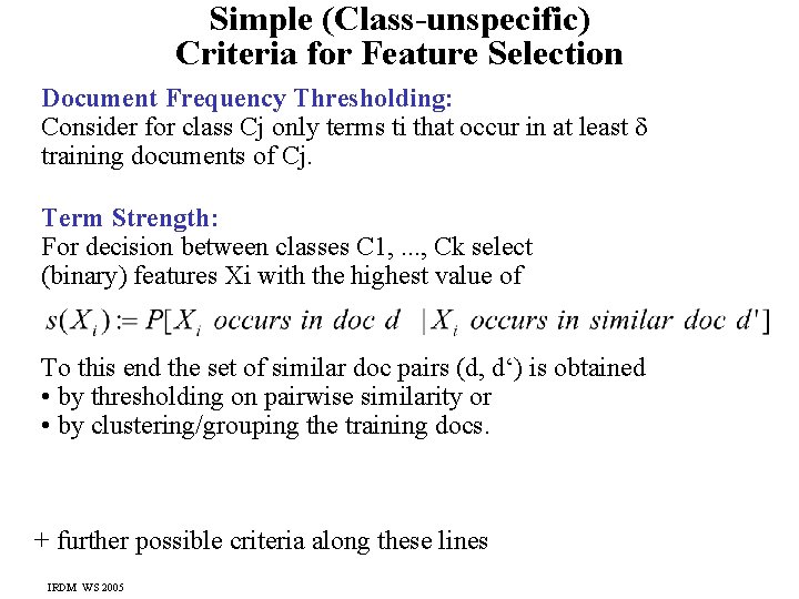 Simple (Class-unspecific) Criteria for Feature Selection Document Frequency Thresholding: Consider for class Cj only