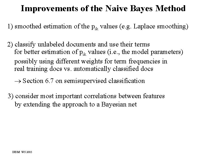 Improvements of the Naive Bayes Method 1) smoothed estimation of the pik values (e.