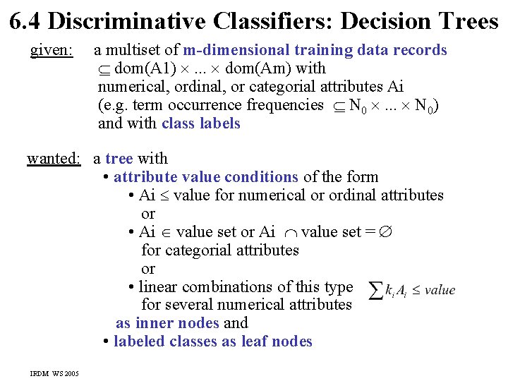 6. 4 Discriminative Classifiers: Decision Trees given: a multiset of m-dimensional training data records