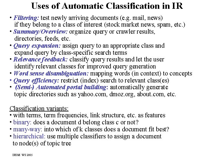 Uses of Automatic Classification in IR • Filtering: test newly arriving documents (e. g.