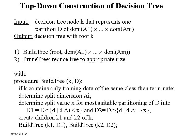 Top-Down Construction of Decision Tree Input: decision tree node k that represents one partition