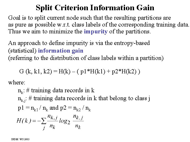 Split Criterion Information Gain Goal is to split current node such that the resulting