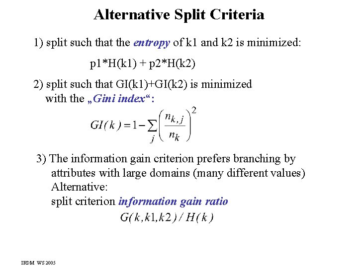 Alternative Split Criteria 1) split such that the entropy of k 1 and k