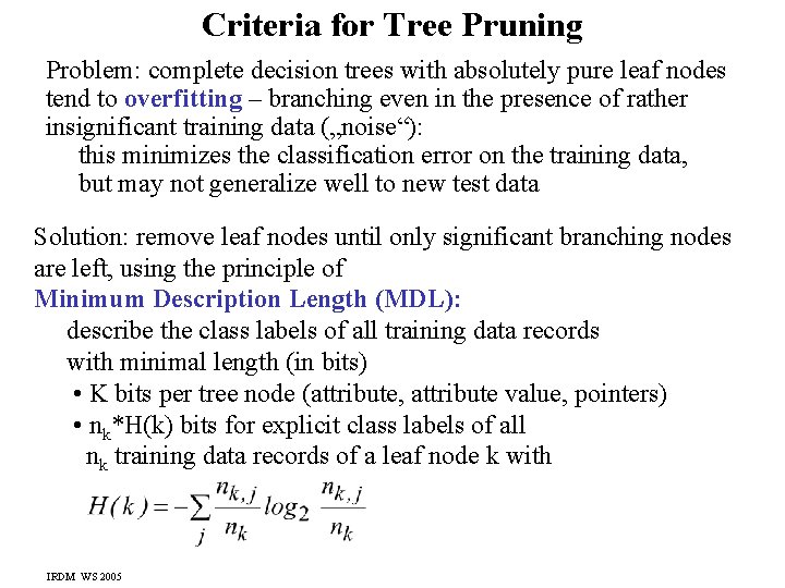 Criteria for Tree Pruning Problem: complete decision trees with absolutely pure leaf nodes tend