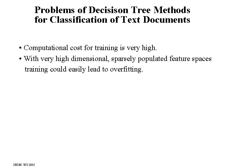 Problems of Decisison Tree Methods for Classification of Text Documents • Computational cost for