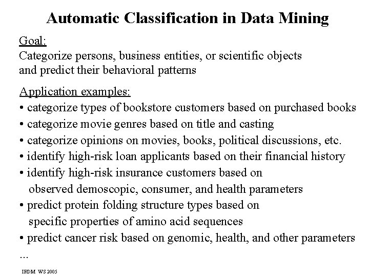 Automatic Classification in Data Mining Goal: Categorize persons, business entities, or scientific objects and