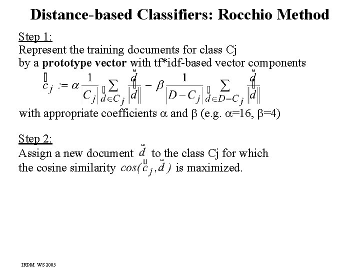 Distance-based Classifiers: Rocchio Method Step 1: Represent the training documents for class Cj by