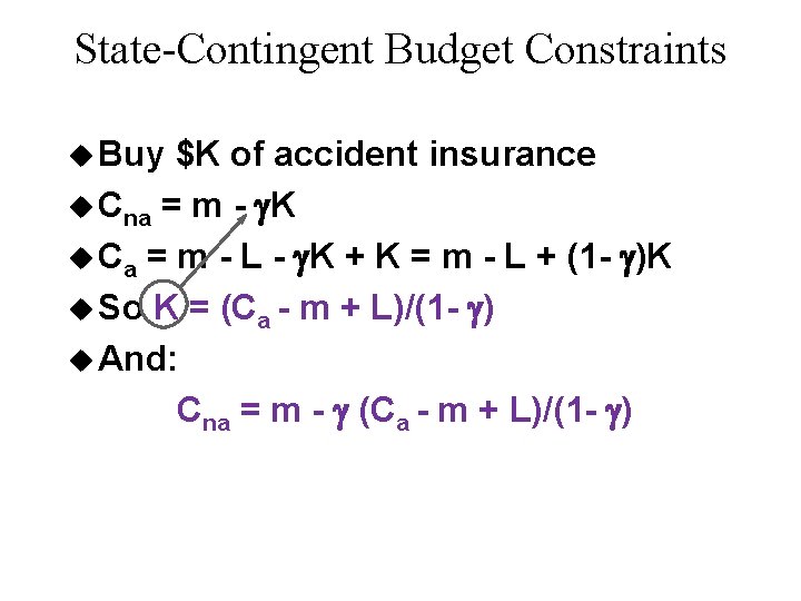 State-Contingent Budget Constraints u Buy $K of accident insurance u Cna = m -