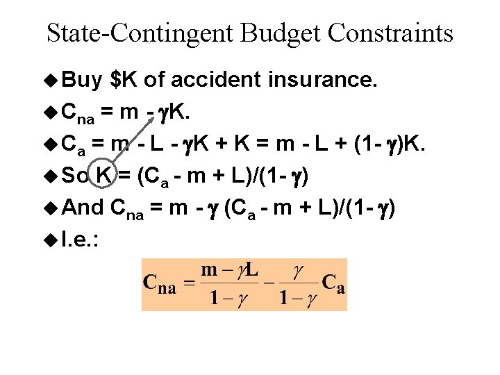 State-Contingent Budget Constraints u Buy $K of accident insurance. u Cna = m -