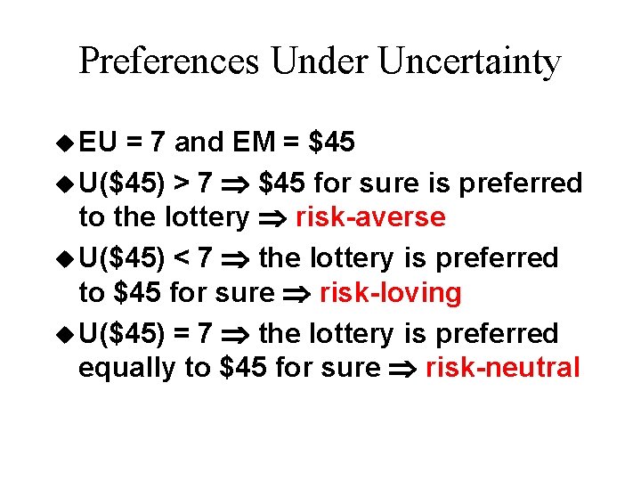 Preferences Under Uncertainty u EU = 7 and EM = $45 u U($45) >