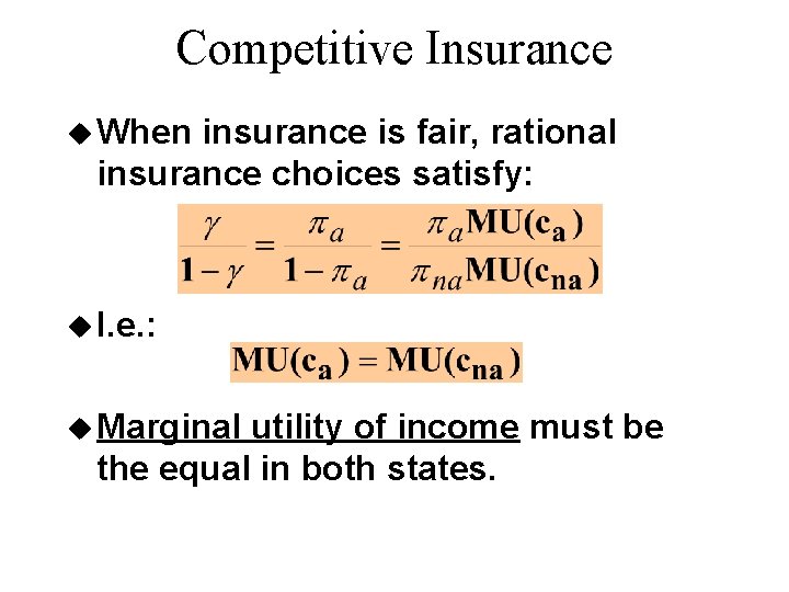 Competitive Insurance u When insurance is fair, rational insurance choices satisfy: u I. e.