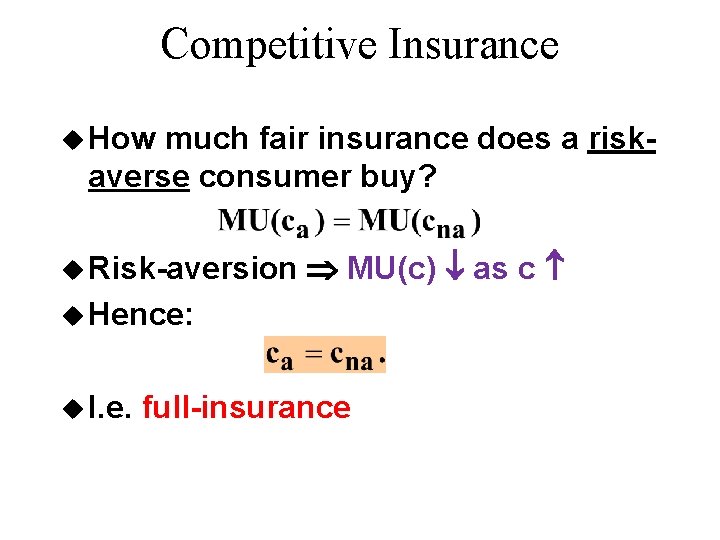 Competitive Insurance u How much fair insurance does a riskaverse consumer buy? u Risk-aversion