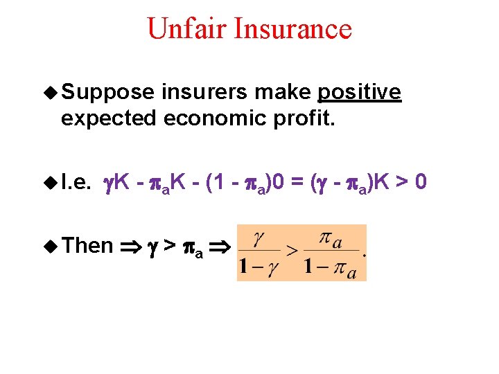 Unfair Insurance u Suppose insurers make positive expected economic profit. u I. e. K