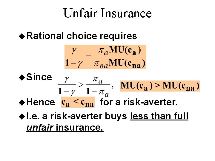 Unfair Insurance u Rational choice requires u Since u Hence for a risk-averter. u