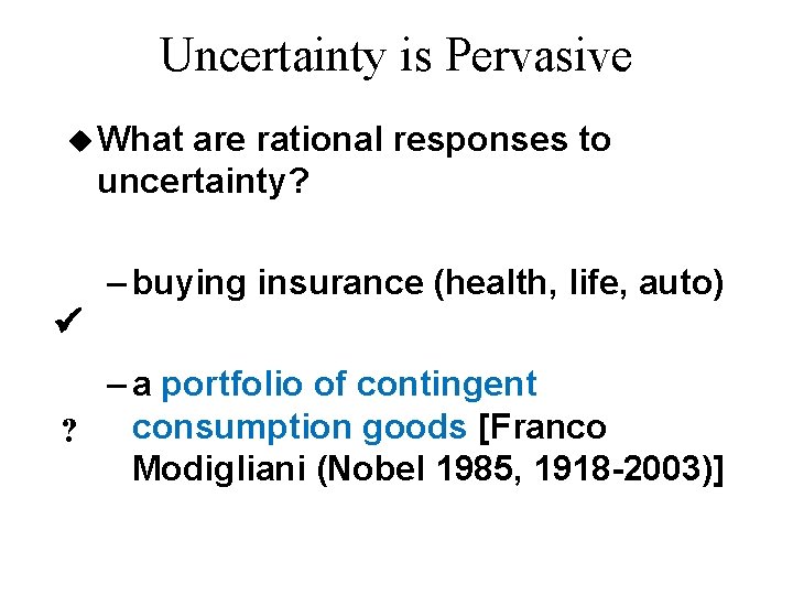 Uncertainty is Pervasive u What are rational responses to uncertainty? – buying insurance (health,