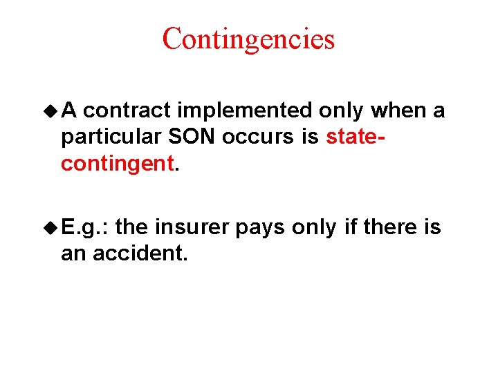 Contingencies u. A contract implemented only when a particular SON occurs is statecontingent. u