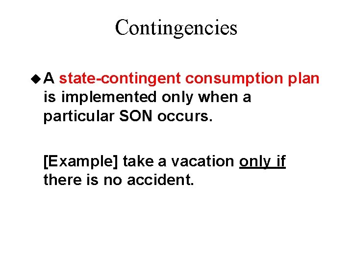 Contingencies u. A state-contingent consumption plan is implemented only when a particular SON occurs.