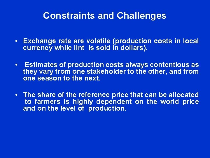 Constraints and Challenges • Exchange rate are volatile (production costs in local currency while Constraints and Challenges • Exchange rate are volatile (production costs in local currency while