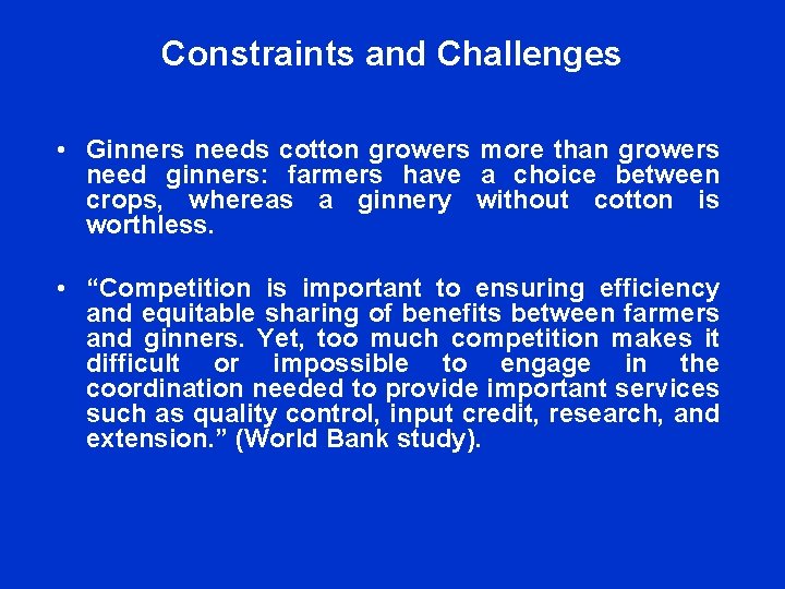Constraints and Challenges • Ginners needs cotton growers more than growers need ginners: farmers Constraints and Challenges • Ginners needs cotton growers more than growers need ginners: farmers