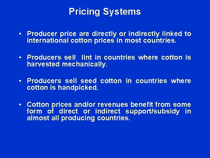 Pricing Systems • Producer price are directly or indirectly linked to international cotton prices Pricing Systems • Producer price are directly or indirectly linked to international cotton prices