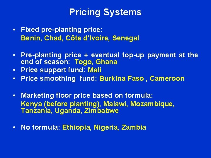 Pricing Systems • Fixed pre-planting price: Benin, Chad, Côte d’Ivoire, Senegal • Pre-planting price Pricing Systems • Fixed pre-planting price: Benin, Chad, Côte d’Ivoire, Senegal • Pre-planting price