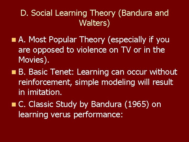 D. Social Learning Theory (Bandura and Walters) n A. Most Popular Theory (especially if