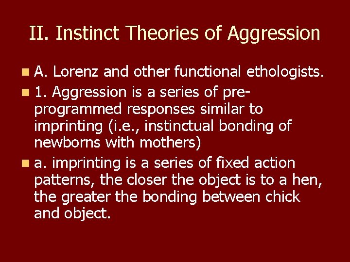 II. Instinct Theories of Aggression n A. Lorenz and other functional ethologists. n 1.