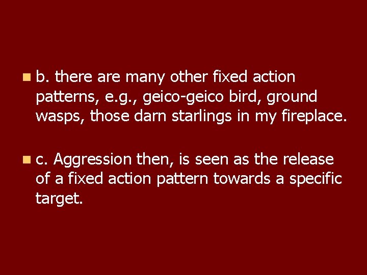 n b. there are many other fixed action patterns, e. g. , geico-geico bird,
