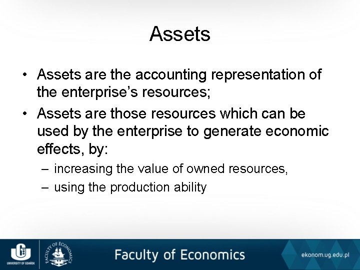 Assets • Assets are the accounting representation of the enterprise’s resources; • Assets are
