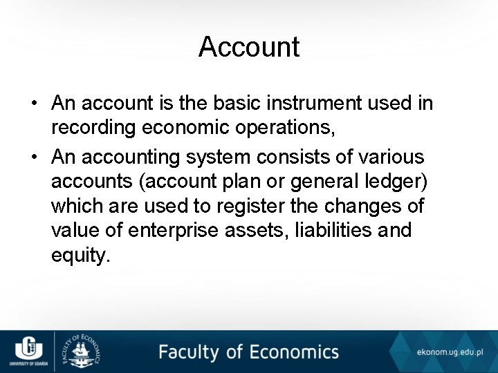 Account • An account is the basic instrument used in recording economic operations, •