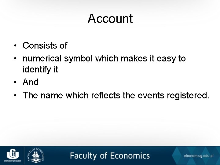 Account • Consists of • numerical symbol which makes it easy to identify it