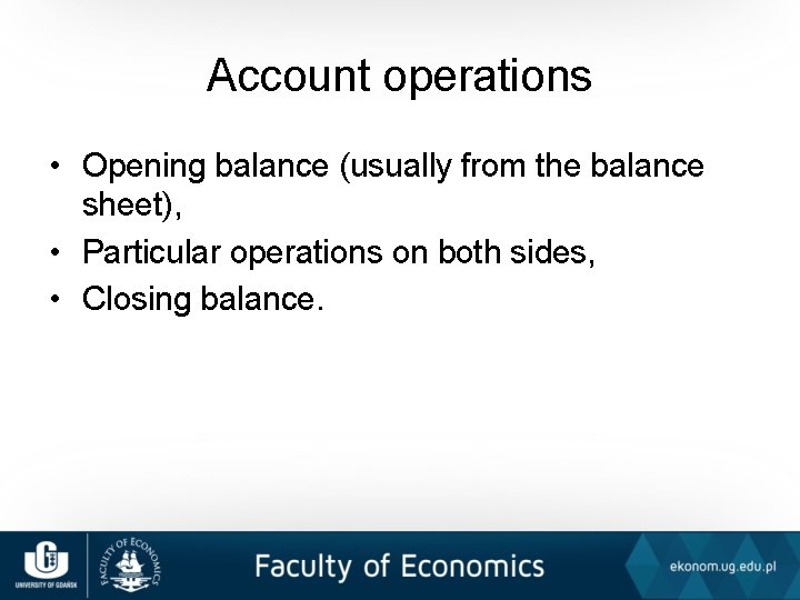 Account operations • Opening balance (usually from the balance sheet), • Particular operations on