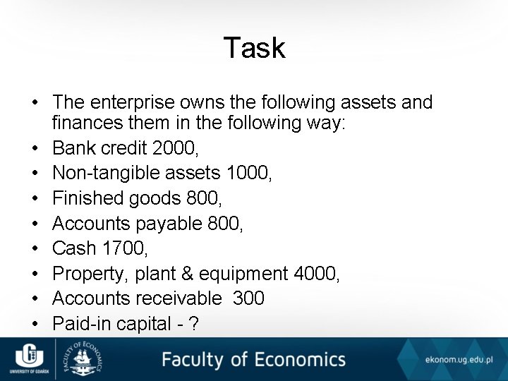 Task • The enterprise owns the following assets and finances them in the following
